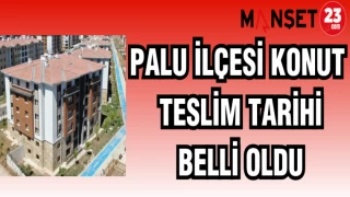 PALU İLÇESİ KONUT TESLİM TARİHİ BELLİ OLDU