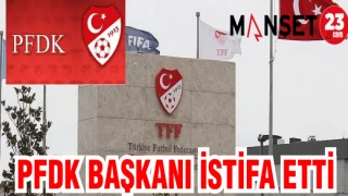 PFDK BAŞKANI İSTİFA ETTİ