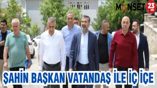 ŞAHİN BAŞKAN VATANDAŞ İLE İÇ İÇE