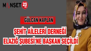 ŞEHİT AİLELERİ DERNEĞİ ELAZIĞ ŞUBESİ'NE GÜLCAN KAPLAN SEÇİLDİ