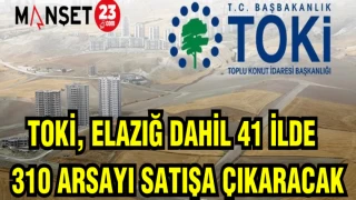 TOKİ ELAZIĞ DAHİL 41 İLDE 310 ARSAYI SATIŞA ÇIKARACAK
