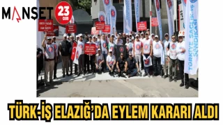 TÜRK-İŞ ELAZIĞ'DA EYLEM KARARI ALDI