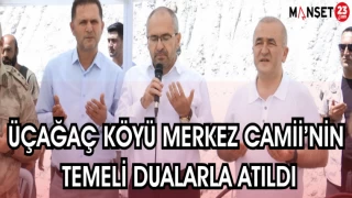 ÜÇAĞAÇ KÖYÜ MERKEZ CAMİ'NİN TEMELİ DUALARLA ATILDI