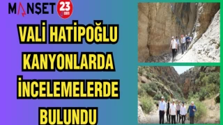 VALİ HATİPOĞLU KANYONLARDA İNCELEMELERDE BULUNDU