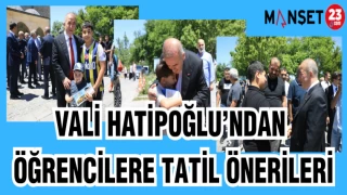 VALİ HATİPOĞLU'NDAN ÖĞRENCİLERE TATİL ÖNERİLERİ