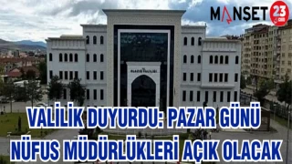 VALİLİK AÇIKLADI: PAZAR GÜNÜ NÜFUS MÜDÜRLÜKLERİ AÇIK OLACAK