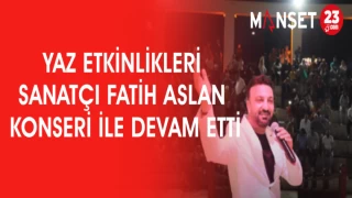 YAZ ETKİNLİKLERİ SANATÇI FATİH ASLAN KONSERİ İLE DEVAM ETTİ