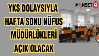 YKS DOLAYSIYLA HAFTA SONU NÜFUS MÜDÜRLÜKLERİ AÇIK OLACAK