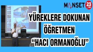 YÜREKLERE DOKUNAN ÖĞRETMEN "HACI ORMANOĞLU"