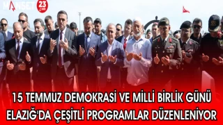 15 TEMMUZ DEMOKRASİ VE MİLLİ BİRLİK GÜNÜ ELAZIĞ'DA ÇEŞİTLİ PROGRAMLAR DÜZENLENİYOR