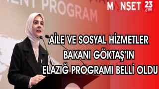 AİLE VE SOSYAL HİZMETLER BAKANI GÖKTAŞ'IN ELAZIĞ PROGRAMI BELLİ OLDU