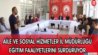 AİLE VE SOSYAL HİZMETLER İL MÜDÜRLÜĞÜ EĞİTİM FAALİYETLERİNİ SÜRDÜRÜYOR