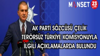 AK PARTİ SÖZCÜSÜ ÇELİK TERÖRSÜZ TÜRKİYE KOMİSYONUYLA İLGİLİ AÇIKLAMALARDA BULUNDU