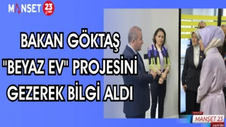 BAKAN GÖKTAŞ "BEYAZ EV" PROJESİNİ GEZEREK BİLGİ ALDI