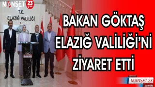 BAKAN GÖKTAŞ ELAZIĞ VALİLİĞİ'Nİ ZİYARET ETTİ