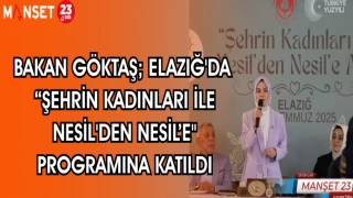 BAKAN GÖKTAŞ; ELAZIĞ'DA "ŞEHRİN KADINLARI İLE NESİL'DEN NESİL'E"PROGRAMINA KATILDI