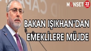 BAKAN IŞIKHAN'DAN EMEKLİLERE MÜJDE