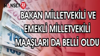 BAKAN MİLLETVEKİLİ VE EMEKLİ MAAŞLARI DA BELLİ OLDU