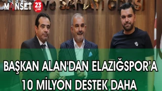 BAŞKAN ALAN'DAN ELAZIĞSPOR'A 10 MİLYON TL DESTEK DAHA