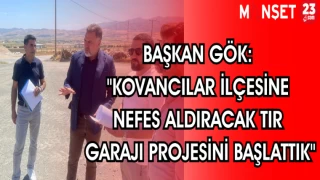 BAŞKAN GÖK "KOVANCILAR İLÇESİNE NEFES ALDIRACAK TIR GARAJI PROJESİNİ BAŞLATTIK"
