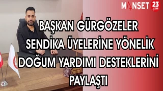 BAŞKAN GÜRGÖZELER, SENDİKA ÜYELERİNE YÖNELİK DOĞUM YARDIM DESTEKLERİNİ PAYLAŞTI