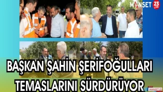BAŞKAN ŞERİFOĞULLARI TEMASLARINI SÜRDÜRÜYOR