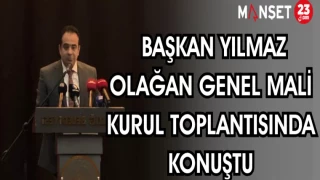 BAŞKAN YILMAZ OLAĞAN GENEL MALİ KURUL TOPLANTISINDA KONUŞTU