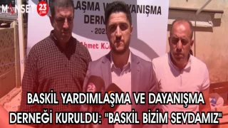 BASKİL YARDIMLAŞMA VE DAYANIŞMA DERNEĞİ KURULDU: "BASKİL BİZİM SEVDAMIZ"