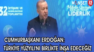 CUMHURBAŞKANI ERDOĞAN: TÜRKİYE YÜZYILI'NI BİRLİKTE İNŞA EDECEĞİZ