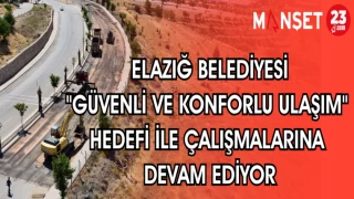 ELAZIĞ BELEDİYESİ "GÜVENLİ VE KONFORLU ULAŞIM" HEDEFİ İLE ÇALIŞMALARINA DEVAM EDİYOR