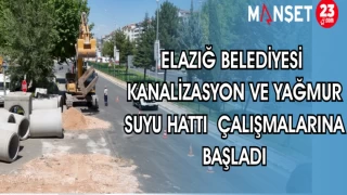 ELAZIĞ BELEDİYESİ KANALİZASYON VE YAĞMUR SUYU HATTI ÇALIŞMALARINA BAŞLADI