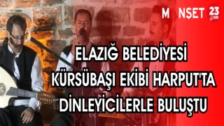 ELAZIĞ BELEDİYESİ KÜRSÜBAŞI EKİBİ HARPUT'TA DİNLEYİCİLERLE BULUŞTU