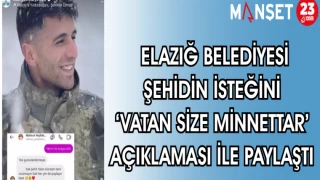 ELAZIĞ BELEDİYESİ ŞEHİDİN İSTEĞİNİ "VATAN SİZE MİNNETTAR" AÇIKLAMASI İLE PAYLAŞTI