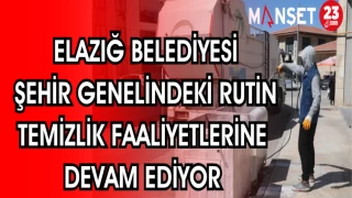 ELAZIĞ BELEDİYESİ ŞEHİR GENELİNDEKİ RUTİN TEMİZLİK FAALİYETLERİNE DEVAM EDİYOR