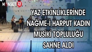 ELAZIĞ BELEDİYESİ YAZ ETKİNLİKLERİNDE KADIN KÜRSÜBAŞI TOPLULUĞU NAĞME-İ HARPUT SAHNE ALDI