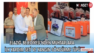 ELAZIĞ BELEDİYESİ'NDEN MUHTARLARA İLK YARDIM SETİ VE YANGIN SÖNDÜRME