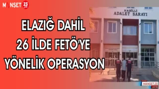 ELAZIĞ DAHİL 26 İLDE FETÖ'YE YÖNELİK OPERASYON