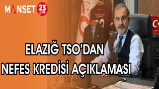 ELAZIĞ TSO'DAN NEFES KREDİSİ AÇIKLAMASI