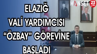 ELAZIĞ VALİ YARDIMCISI "ÖZBAY" GÖREVİNE BAŞLADI