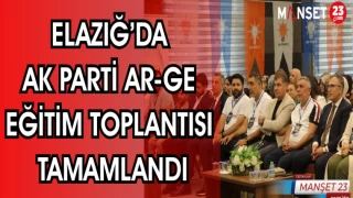 ELAZIĞ'DA AK PARTİ ELAZIĞ'DA AR-GE EĞİTİM TOPLANTISI TAMAMLANDI