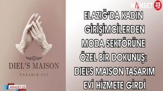 ELAZIĞ'DA KADIN GİRİŞİMCİLERDEN MODA SEKTÖRÜNE ÖZEL BİR DOKUNUŞ: DIEL'S MAISON TASARIM EVİ HİZMETE GİRDİ