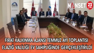 FIRAT KALKINMA AJANSI TEMMUZ AYI TOPLANTISI ELAZIĞ VALİLİĞİ EV SAHİPLİĞİNDE GERÇEKLEŞTİRİLDİ