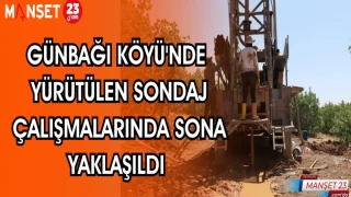GÜNBAĞI KÖYÜ'NDE YÜRÜTÜLEN SONDAJ ÇALIŞMALARINDA SONA YAKLAŞILDI