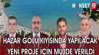 HAZAR GÖLÜ KIYISINDA YAPILACAK YENİ PROJE İÇİN MÜJDE VERİLDİ