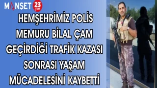 HEMŞEHRİMİZ POLİS MEMURU BİLAL ÇAM GEÇİRDİĞİ TRAFİK KAZASI SONRASI YAŞAM MÜCADELESİNİ KAYBETTİ