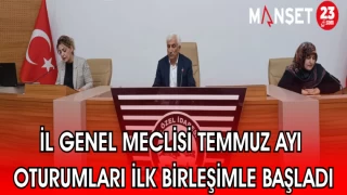 İL GENEL MECLİSİ TEMMZU AYI OTURUMLARI DÜZENLENEN İLK BİRLEŞİMLE BAŞLADI