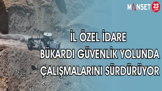 İL ÖZEL İDARE BÜKARDİ GÜVENLİK YOLUNDA ÇALIŞMALARINA DEVAM EDİYOR
