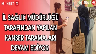 İL SAĞLIK MÜDÜRLÜĞÜ TARAFINDAN YAPILAN KANSER TARAMALARI DEVAM EDİYOR