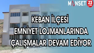 KEBAN İLÇESİ EMNİYET LOJMANLARINDA ÇALIŞMALAR DEVAM EDİYOR