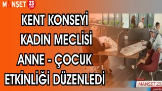 KENT KONSEYİ KADIN MECLİSİ ANNE - ÇOCUK ETKİNLİĞİ DÜZENLEDİ